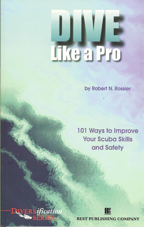 Dive Like a Pro: 101 Ways to Improve Your Scuba Skills and Safety