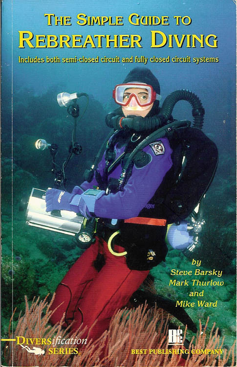 Simple Guide to Rebreather Diving: Includes Both Semi-Closed and fully closed circuit systems