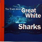 The Truth about Great White Sharks - Mary M Cerullo, Jeffrey L Rotman - 0811824675