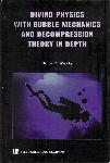 Diving Physics with Bubble Mechanics and Decompression Theory in Depth - Bruce R. Wienke - 9781930536333