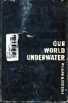 Our world underwater - William M Stephens - 