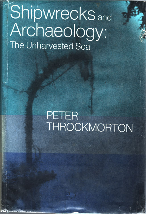Shipwrecks and archaeology : the unharvested sea