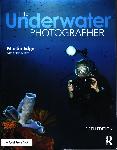 The Underwater photographer 5th ed. - Martin Edge, Stuart Gibson - 9781138123588